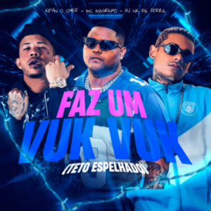 Faz um Vuk Vuk – Kevin O Chris, DJ Nk, MC Magrinho